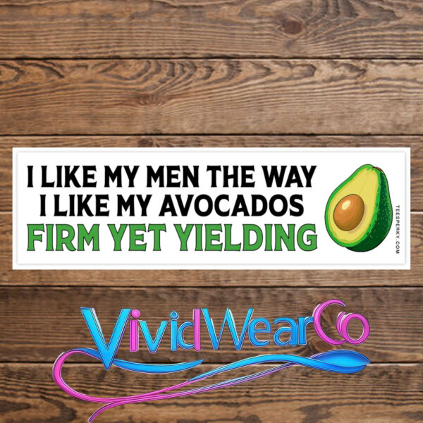 I Like My Men the Way I Like My Avocados Bumper Sticker