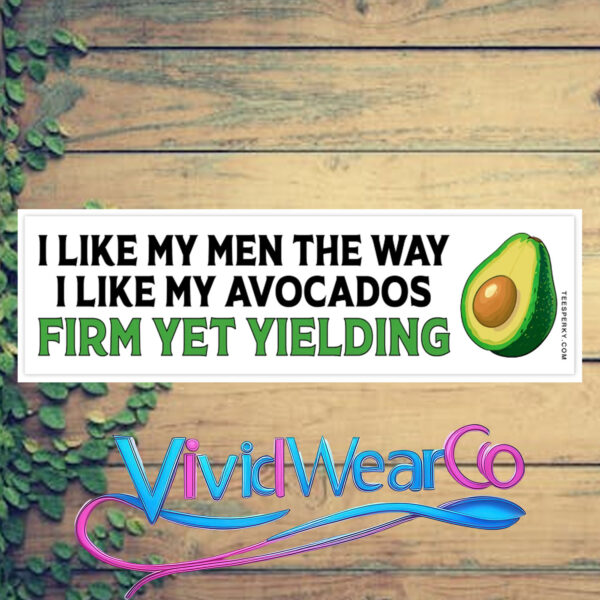 I Like My Men the Way I Like My Avocados Bumper Sticker