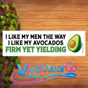 I Like My Men the Way I Like My Avocados Bumper Sticker