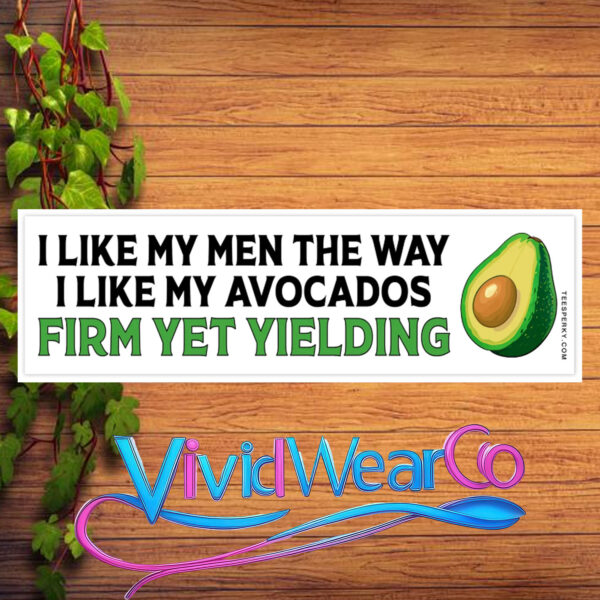 I Like My Men the Way I Like My Avocados Bumper Sticker