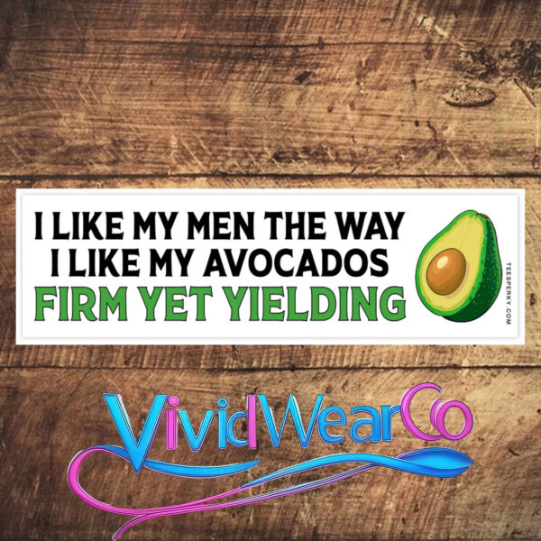 I Like My Men the Way I Like My Avocados Bumper Sticker