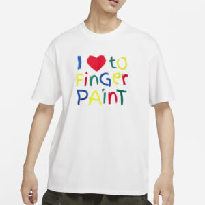 I Love To Finger Paint Shirt