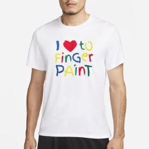 I Love To Finger Paint Shirt