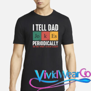 I Tell Dad Jokes Periodically Dad Funny T-Shirt