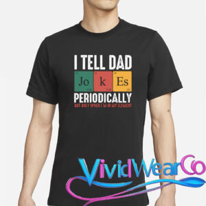 I Tell Dad Jokes Periodically Dad Funny T-Shirt