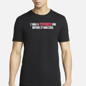 I Was A Pistons Fan Before It Was Cool Shirt
