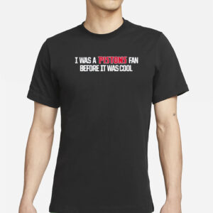 I Was A Pistons Fan Before It Was Cool Shirt