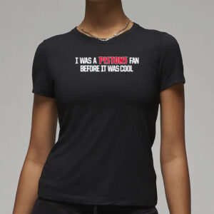I Was A Pistons Fan Before It Was Cool Shirt