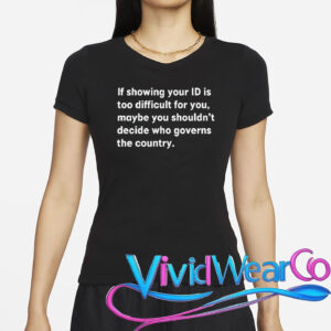 If Showing Your ID is Too Difficult for You T-Shirt