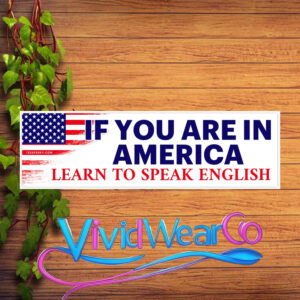 If You Are in America Learn to Speak English Bumper Sticker