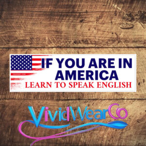 If You Are in America Learn to Speak English Bumper Sticker