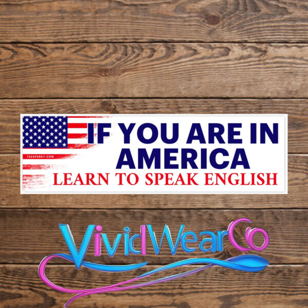 If You Are in America Learn to Speak English Bumper Sticker