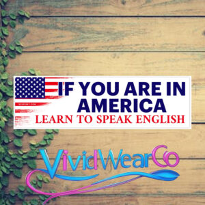 If You Are in America Learn to Speak English Bumper Sticker