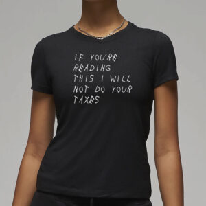 If You’re Reading This I Will Not Do Your Taxes Shirt