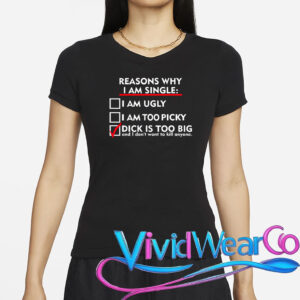 I’m Single Because It’s Too Big T-Shirt