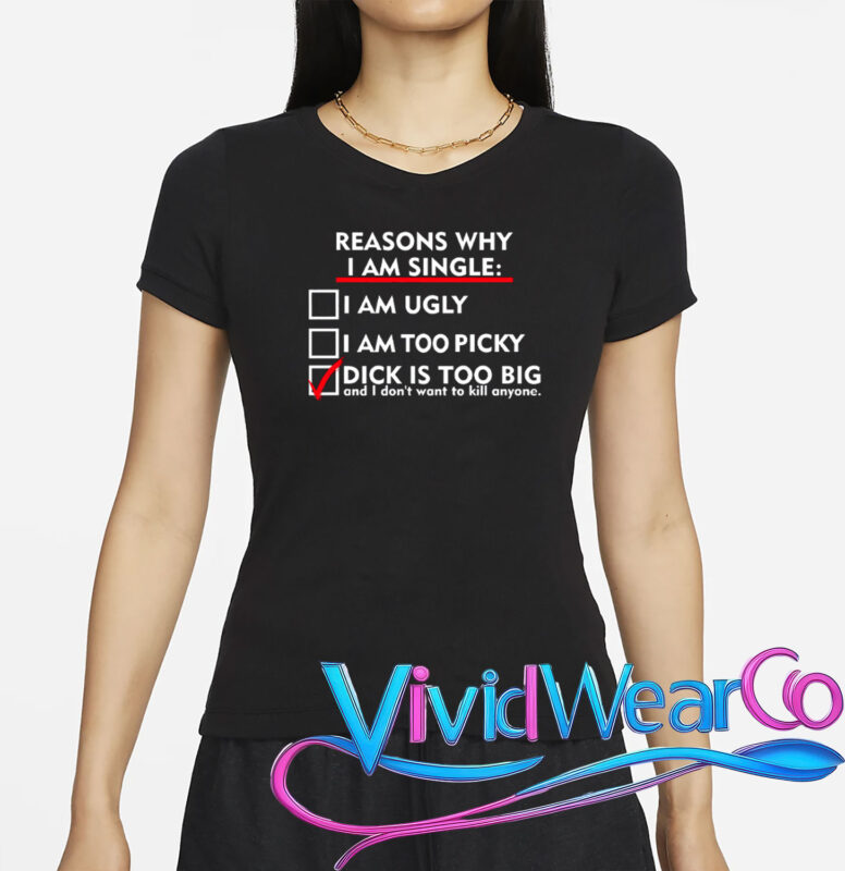I’m Single Because It’s Too Big T-Shirt