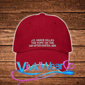 JD Vance Killed The Pope On The Day After Easter 2025 Hat