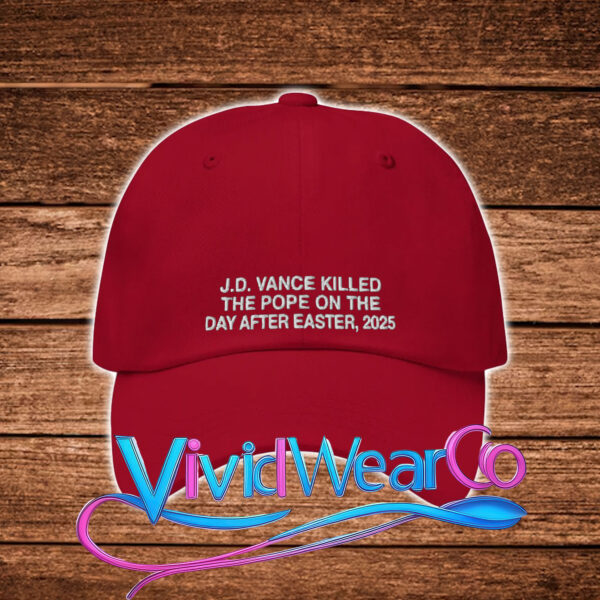 JD Vance Killed The Pope On The Day After Easter 2025 Hat