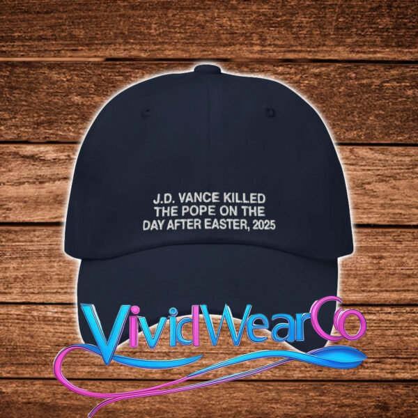 JD Vance Killed The Pope On The Day After Easter 2025 Hat