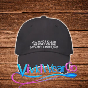 JD Vance Killed The Pope On The Day After Easter 2025 Hat