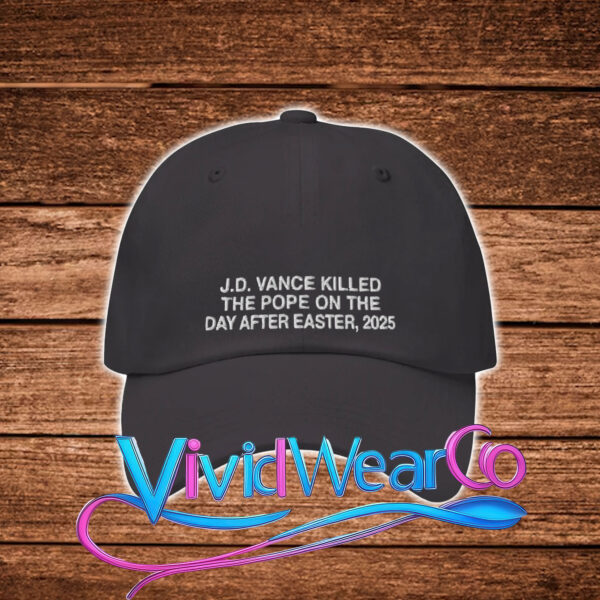 JD Vance Killed The Pope On The Day After Easter 2025 Hat