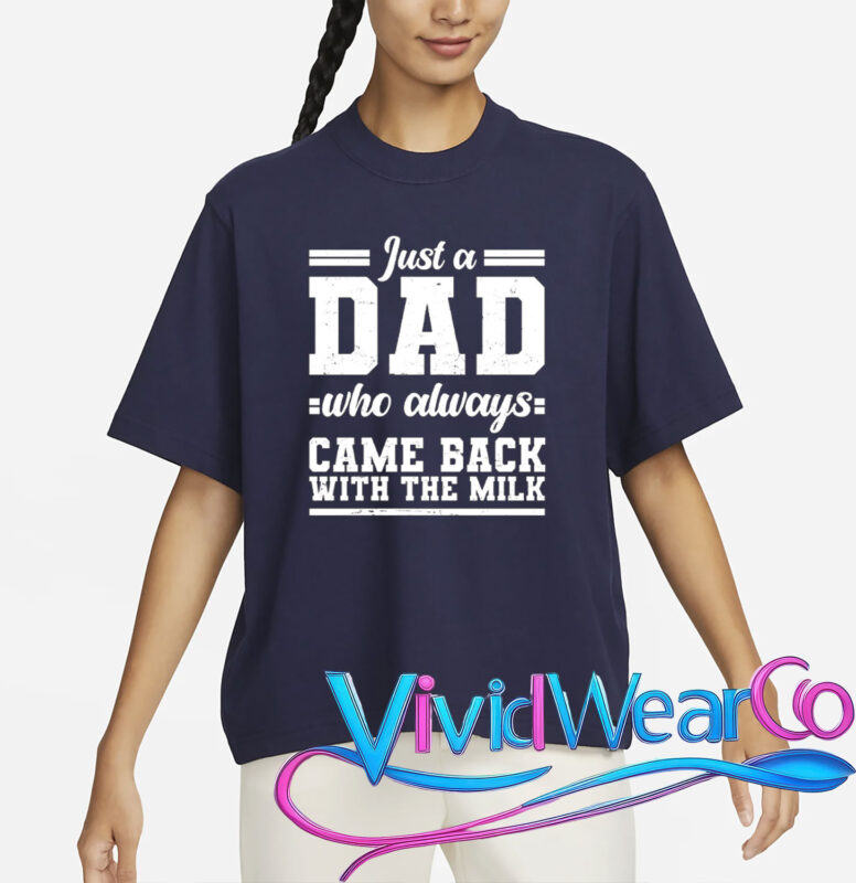 Just A Dad Who Always Came Back With The Milk T-Shirt