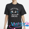 Just A Girl Who Loves Orcas Killer Whales Sea Ocean T-Shirt