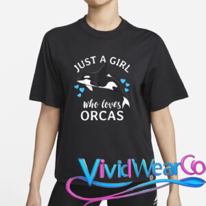 Just A Girl Who Loves Orcas Killer Whales Sea Ocean T-Shirt