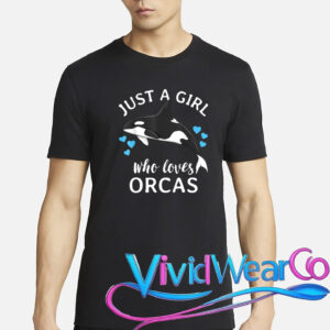 Just A Girl Who Loves Orcas Killer Whales Sea Ocean T-Shirt