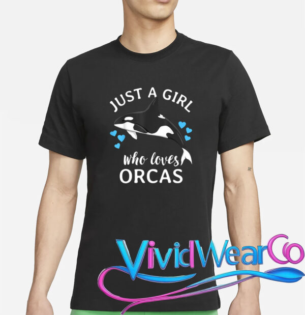 Just A Girl Who Loves Orcas Killer Whales Sea Ocean T-Shirt