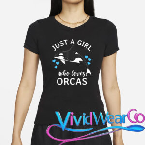 Just A Girl Who Loves Orcas Killer Whales Sea Ocean T-Shirt