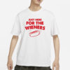 Just Here For The Wieners T-Shirt