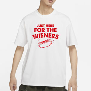 Just Here For The Wieners T-Shirt