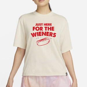 Just Here For The Wieners T-Shirt