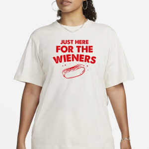 Just Here For The Wieners T-Shirt