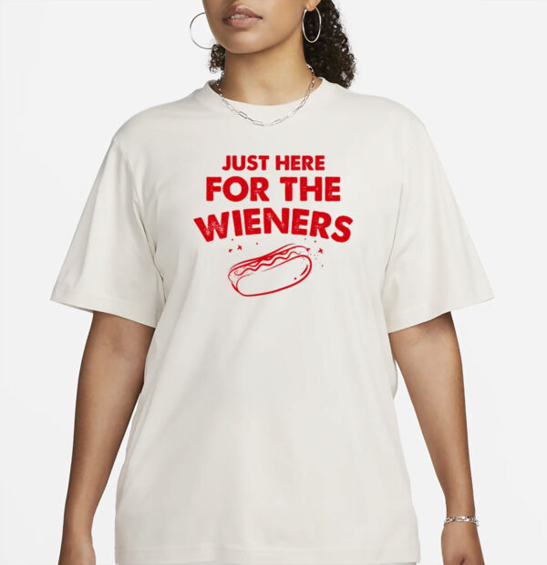 Just Here For The Wieners T-Shirt