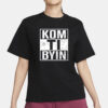 Kom Ti Byn Shirt