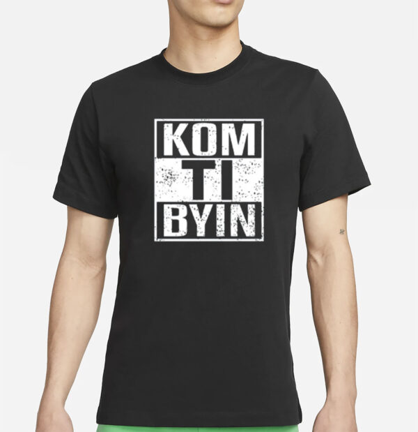 Kom Ti Byn Shirt