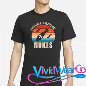 Legalize Recreational Nukes T-Shirt