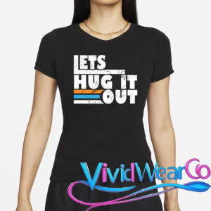 Let Hug It Out T-Shirt