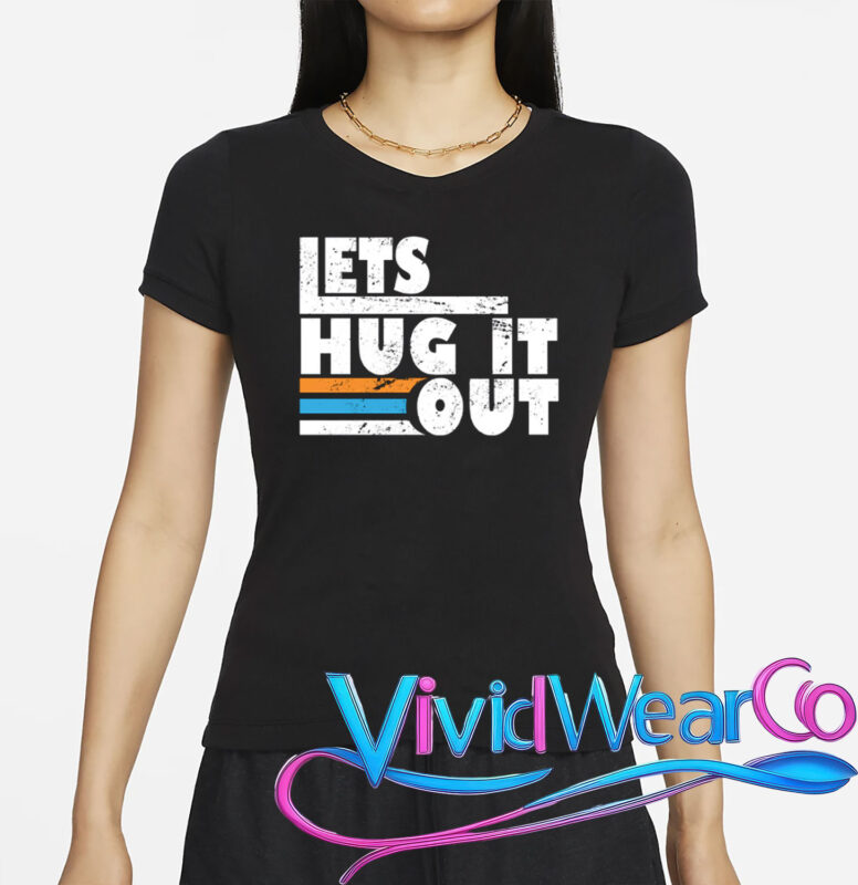 Let Hug It Out T-Shirt