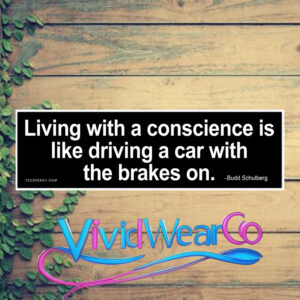 Living With a Conscience is Like Driving a Car With the Brakes on Bumper Sticker