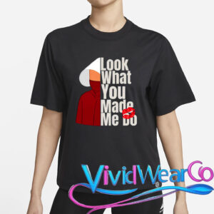 Look What You Made Me Do Shirt