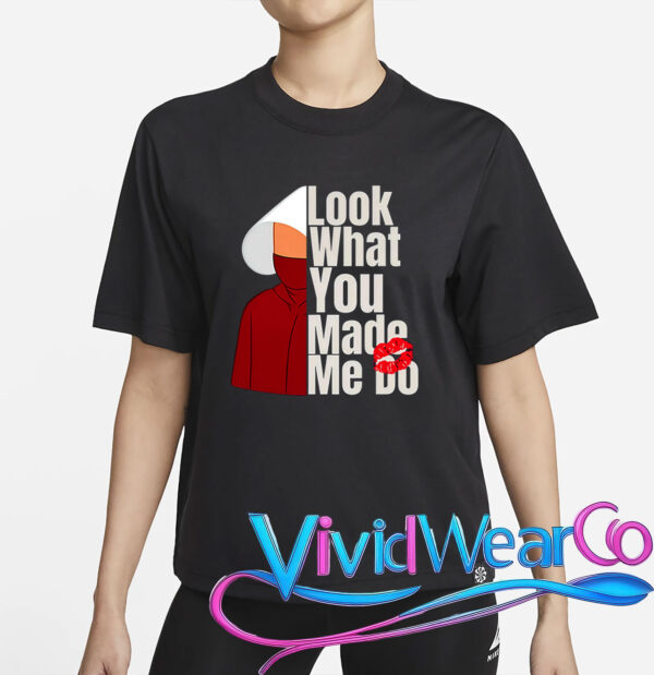 Look What You Made Me Do Shirt