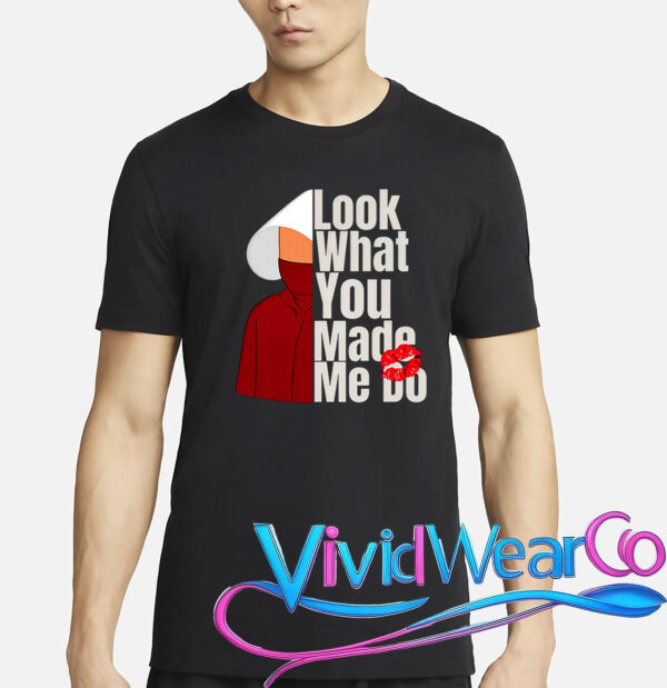 Look What You Made Me Do Shirt