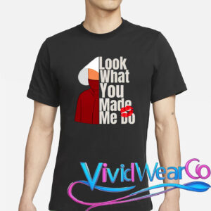 Look What You Made Me Do Shirt