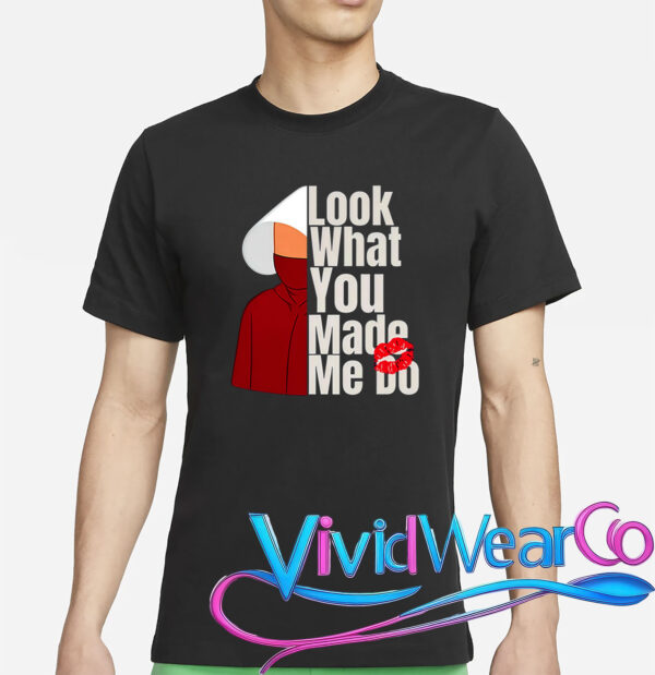 Look What You Made Me Do Shirt