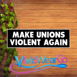 Make Unions Violent Again Bumper Sticker