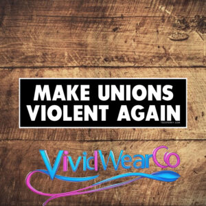 Make Unions Violent Again Bumper Sticker