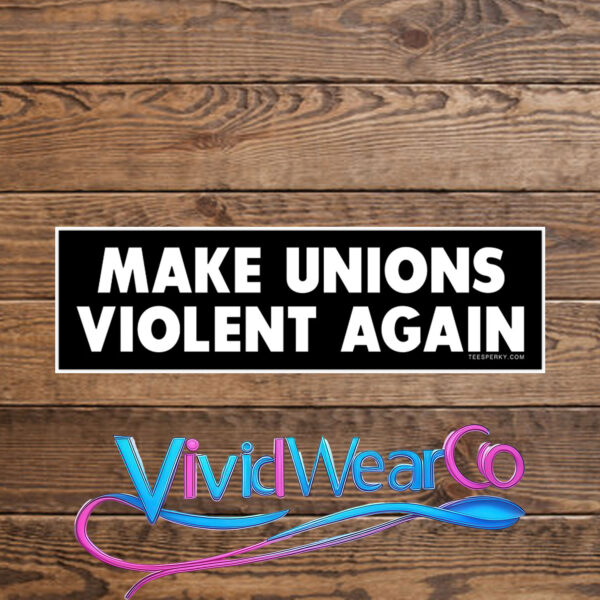 Make Unions Violent Again Bumper Sticker